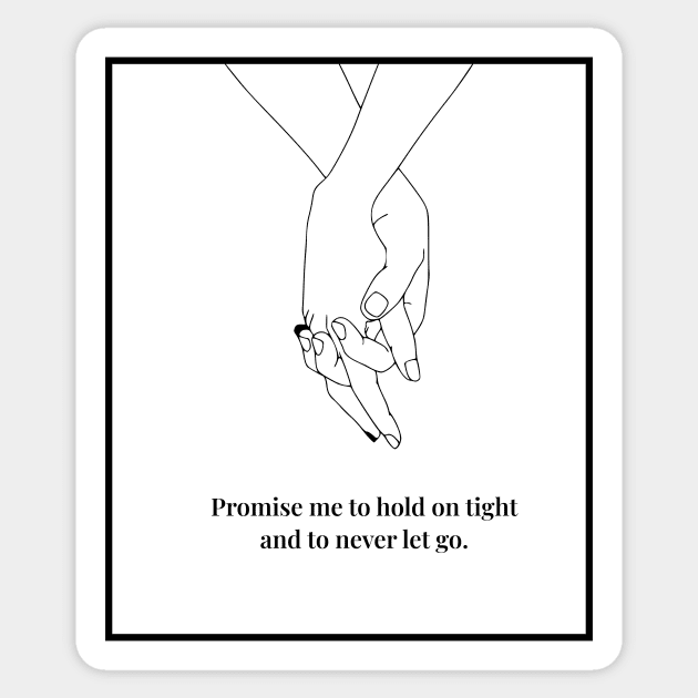 Promise me to hold on tight and to never let go. Sticker by MouadbStore
